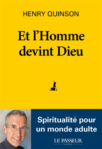 Et l'homme devint Dieu : spiritualité pour un monde adulte