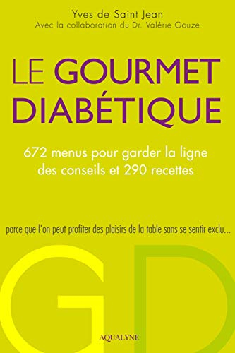 Le gourmet diabétique : 672 menus pour garder la ligne & 290 recettes