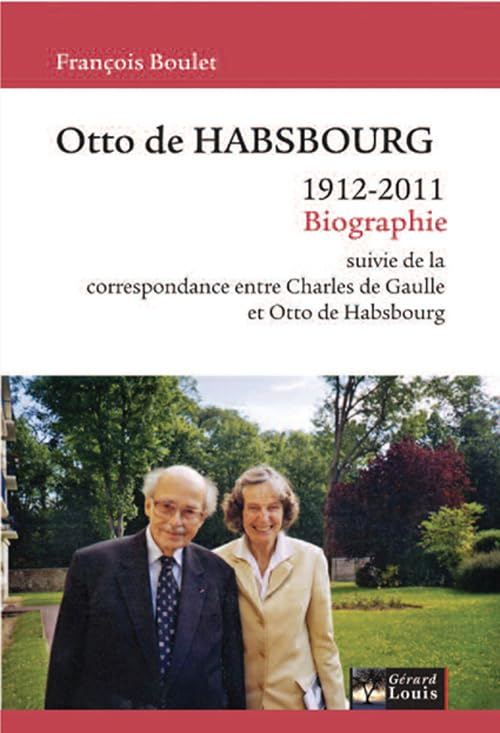 Otto de Habsbourg : 1912-2011 : biographie