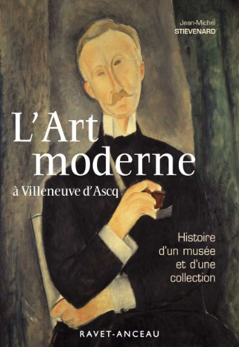 L'art moderne à Villeneuve d'Ascq : histoire d'un musée et d'une collection