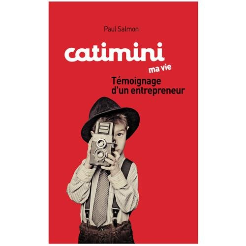 Catimini, ma vie : témoignage d'un entrepreneur : mémoires