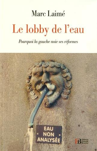 le lobby de l'eau : pourquoi la gauche noie ses réformes