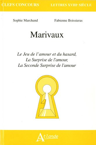 Marivaux : Le jeu de l'amour et du hasard, La surprise de l'amour, La seconde surprise de l'amour