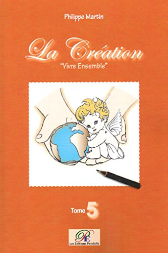 La Création. Vol. 5. Vivre ensemble