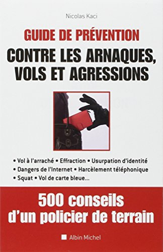 Guide de prévention contre les arnaques, vols et agressions : 500 conseils d'un policier de terrain