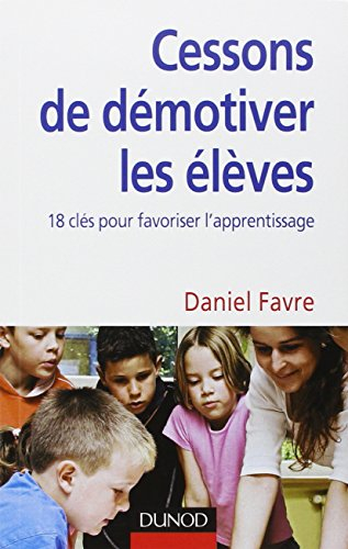 Comment cesser de démotiver les élèves ? : 18 clés pour mieux apprendre