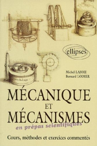 Mécanique et mécanismes en prépas scientifiques : cours, méthodes et exercices commentés