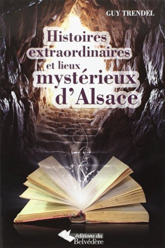 Histoires extraordinaires et lieux mystérieux d'Alsace