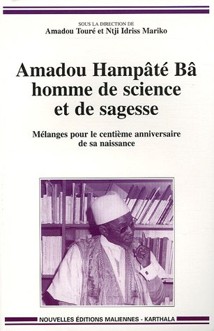 Amadou Hampâté Bâ, homme de science et de sagesse : mélanges pour le centième anniversaire de la nai