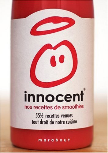 Innocent : nos recettes de smoothies : cinquante-cinq et demie recettes venues tout droit de notre c