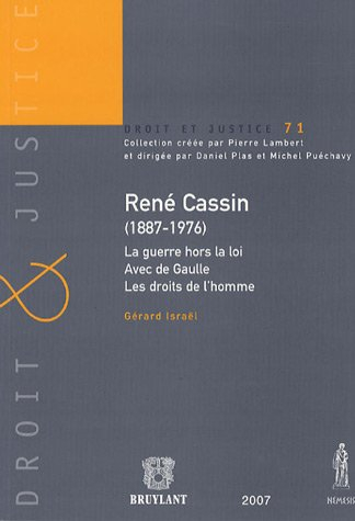 René Cassin (1887-1976) : la guerre hors la loi, avec De Gaulle, les droits de l'homme