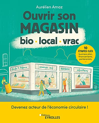 Ouvrir son magasin bio, local, vrac : devenez acteur de l'économie circulaire en 10 étapes : busines