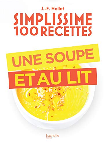 Simplissime 100 recettes : une soupe et au lit