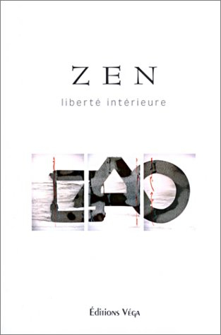 L'essence du zen : liberté intérieure