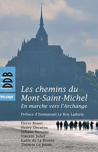 Les chemins du Mont-Saint-Michel : en marche vers l'Archange : guide culturel, spirituel et pratique