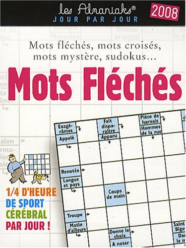 Mots fléchés 2008 : mots fléchés, mots croisés, mots mystère, sudokus... : un quart d'heure de sport