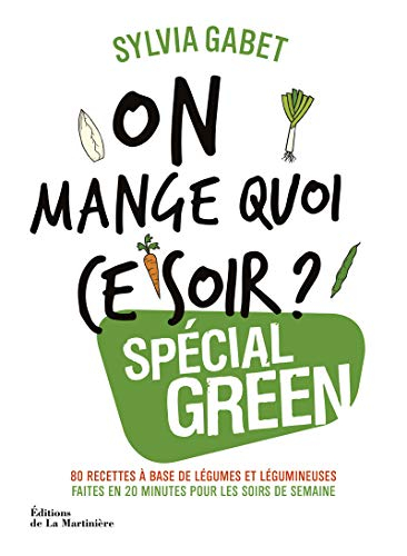 On mange quoi ce soir ? : spécial green : 80 recettes à base de légumes et légumineuses faites en 20