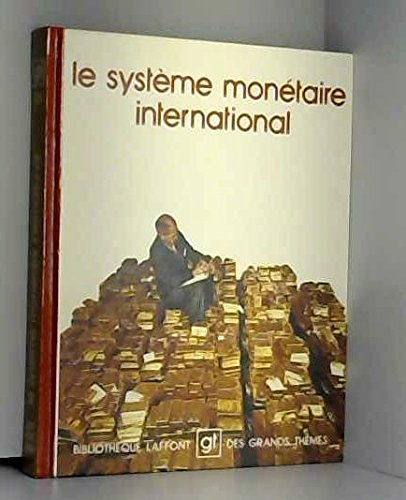 le systeme monetaire international (bibliotheque laffont des grands themes , 10) (french edition)