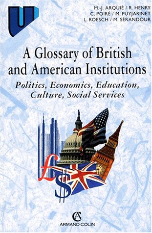 A glossary of British and American Institutions : politics, economics, education, culture, social se