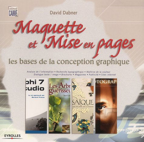 Maquette et mise en pages : les bases de la conception graphique : analyse de l'information, recherc