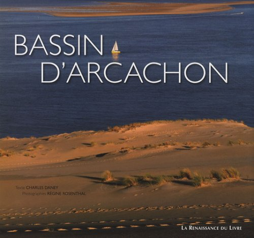 Bassin d'Arcachon : entre dunes et landes : Andernos, Arcachon, Arès, Audenge, Biganos, Gujan, Mestr