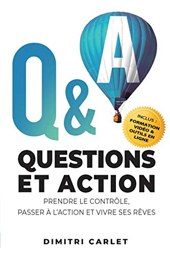 Q&A - Questions et Action: Prendre le contrôle, Passer à l’action et Vivre ses rêves
