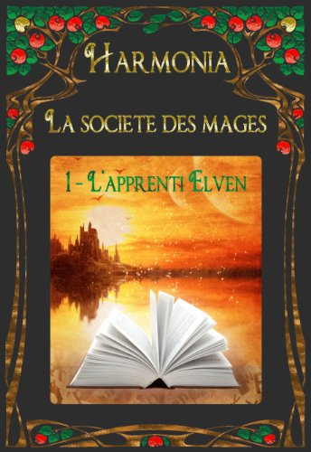 Harmonia, la société des mages. Vol. 1. L'apprenti Elven