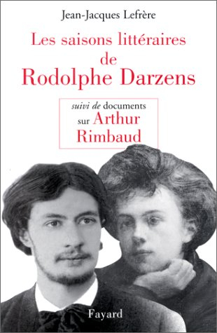 Les saisons littéraires de Rodolphe Darzens : le plus mauvais poète français. Documents sur Rimbaud