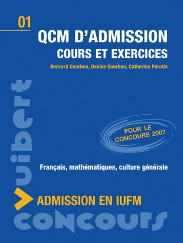 QCM d'admission en IUFM : cours et exercices : français, mathématiques, culture générale : pour le c