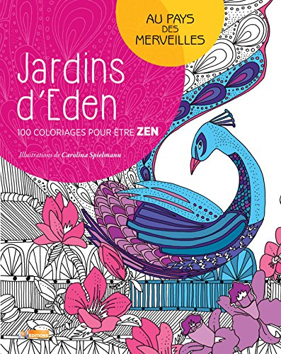 Jardins d'Eden : 100 coloriages pour être zen