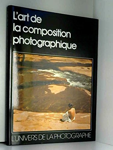 l'art de la composition photographique (l'univers de la photographie)