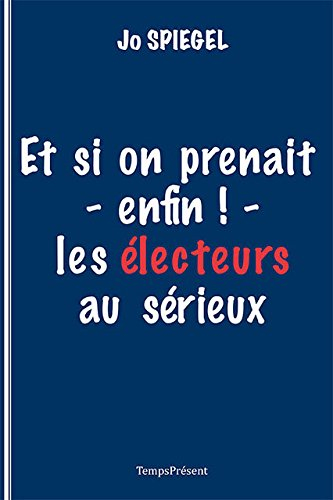 Et si on prenait (enfin !) les électeurs au sérieux