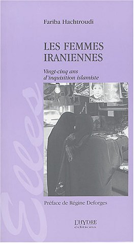 Les femmes iraniennes : vingt-cinq ans d'inquisition islamiste