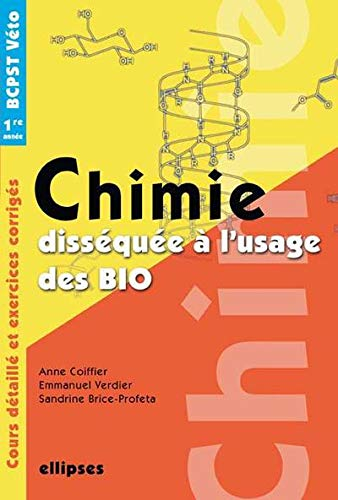 Chimie disséquée à l'usage des bio : cours et exercices corrigées : BCPST-Véto 1re année