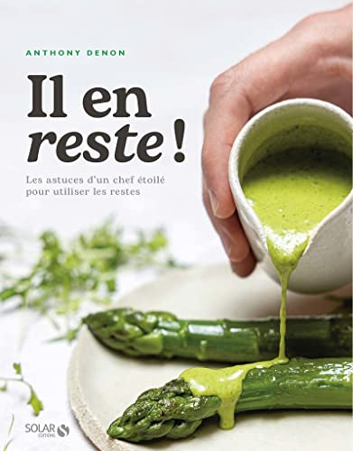 Il en reste ! : les astuces d'un chef étoilé pour utiliser les restes