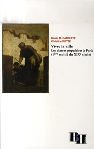 Vivre la ville : les classes populaires à Paris (1re moitié du XIXe siècle)