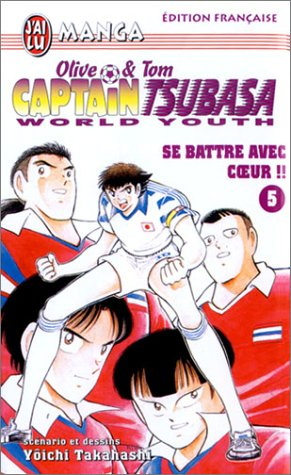 Captain Tsubasa world youth : Olive et Tom. Vol. 5. Se battre avec coeur !!