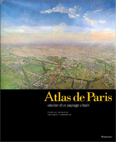 atlas de paris. l'évolution d'un paysage urbain