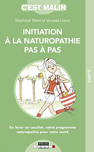 Initiation à la naturopathie pas à pas : du lever au coucher, notre programme naturopathie pour votr