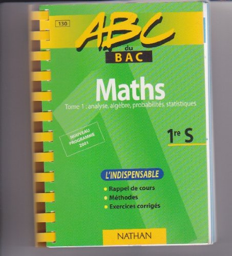 Maths Tome 1 : analyse, algèbre, probabilités, statistiques 1re S.: L'indispensable, édition 2001