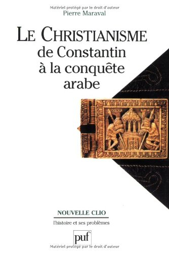 Le christianisme : de Constantin à la conquête arabe