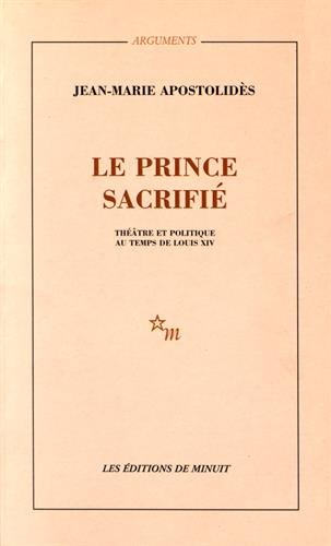 Le prince sacrifié : théâtre et politique au temps de Louis XIV