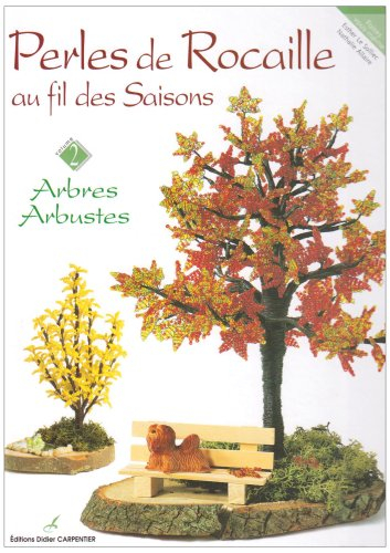 Perles de rocaille au fil des saisons : arbres et arbustes. Vol. 2