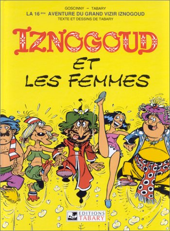 Les aventures du grand vizir Iznogoud. Vol. 16. Iznogoud et les femmes