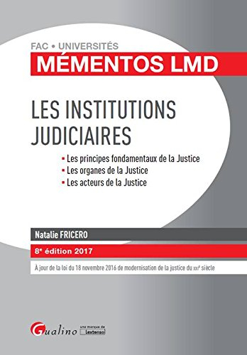 Les institutions judiciaires : les principes fondamentaux de la justice, les organes de la justice, 