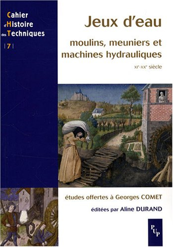 Jeux d'eau : moulins, meuniers et machines hydrauliques, XIe-XXe siècle : études offertes à Georges 