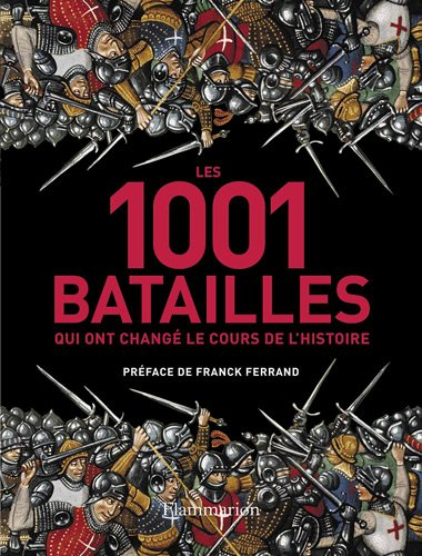 Les 1.001 batailles qui ont changé le cours de l'histoire