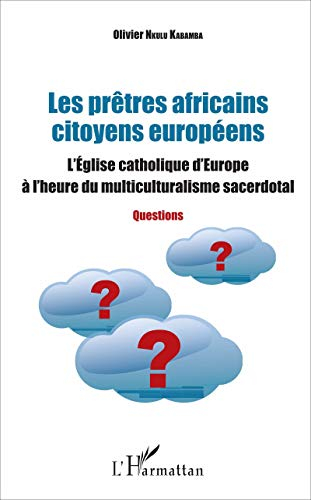 Les prêtres africains citoyens européens : l'Eglise catholique d'Europe à l'heure du multiculturalis