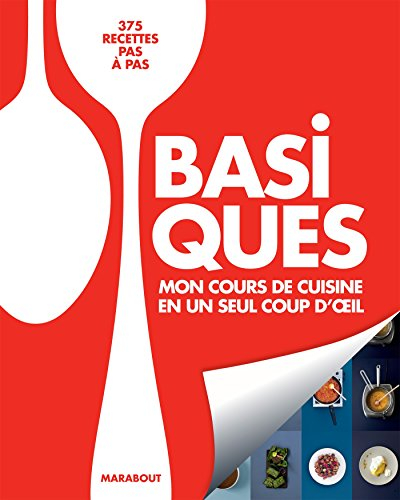 Basiques : mon cours de cuisine en un seul coup d'oeil : 375 recettes pas à pas