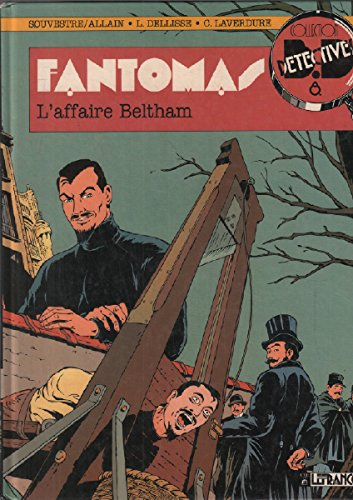 Fantômas : d'après Pierre Souvestre et Marcel Allain. Vol. 1. L'Affaire Beltham